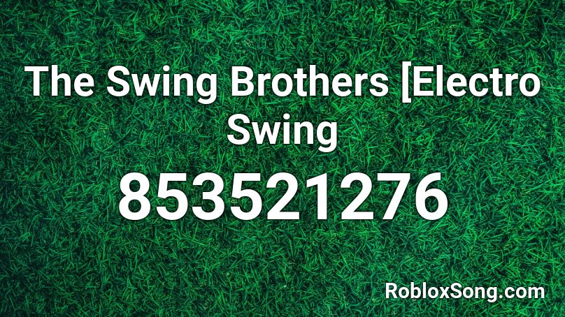 The Swing Brothers [Electro Swing Roblox ID