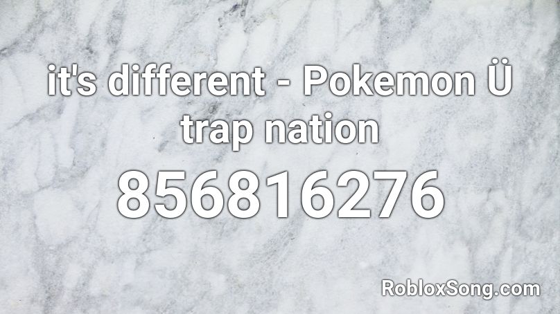 it's different - Pokemon Ü trap nation Roblox ID