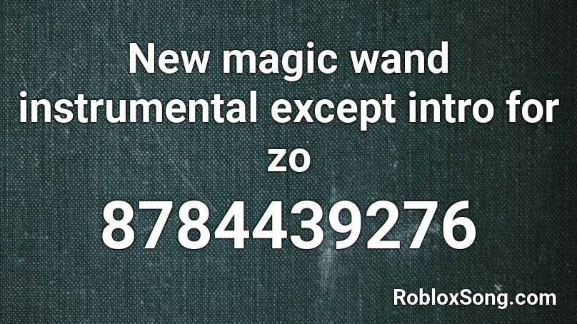 New magic wand instrumental except intro for zo Roblox ID