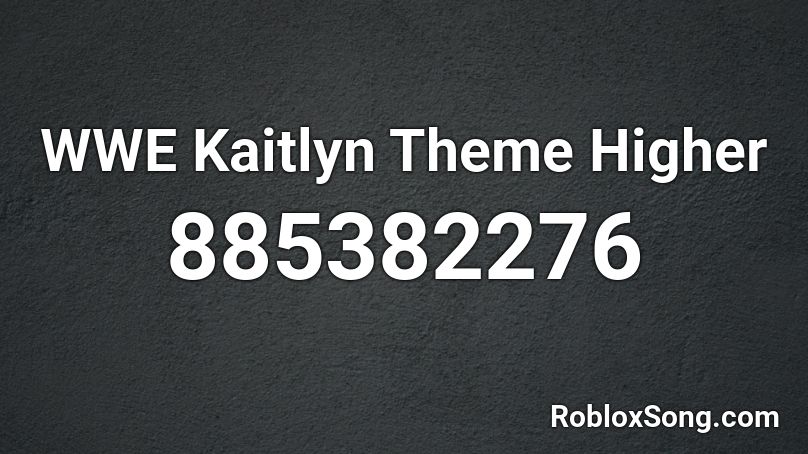 WWE Kaitlyn Theme Higher  Roblox ID