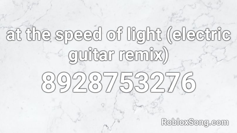at the speed of light (electric guitar remix) Roblox ID
