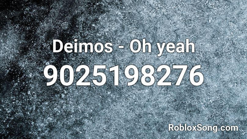Deimos - Oh yeah Roblox ID