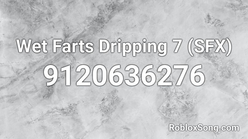 Wet Farts Dripping 7 (SFX) Roblox ID