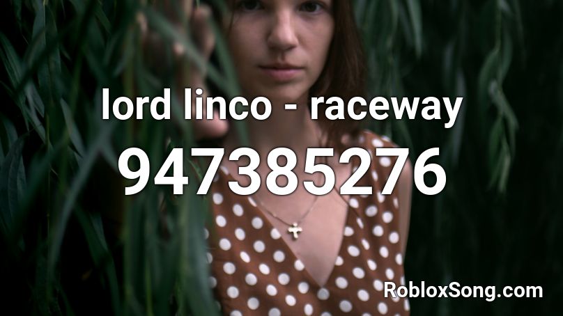 lord linco - raceway Roblox ID