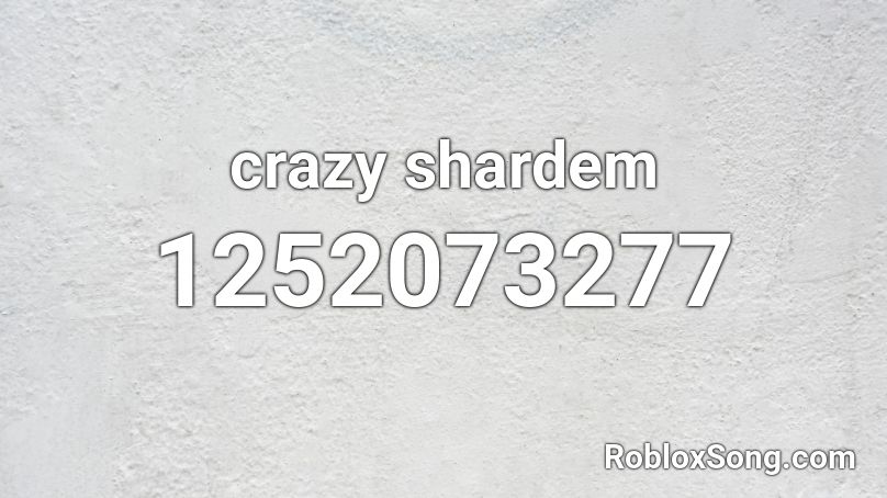 crazy shardem Roblox ID