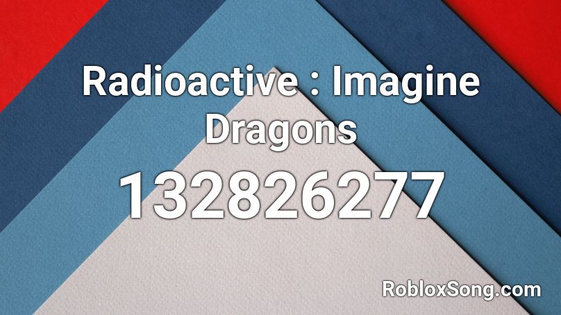 Radioactive : Imagine Dragons Roblox ID