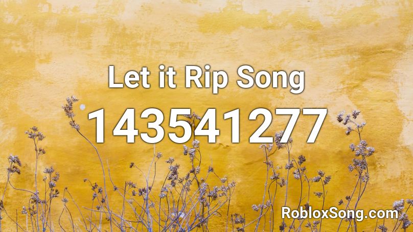 Let it Rip Song Roblox ID