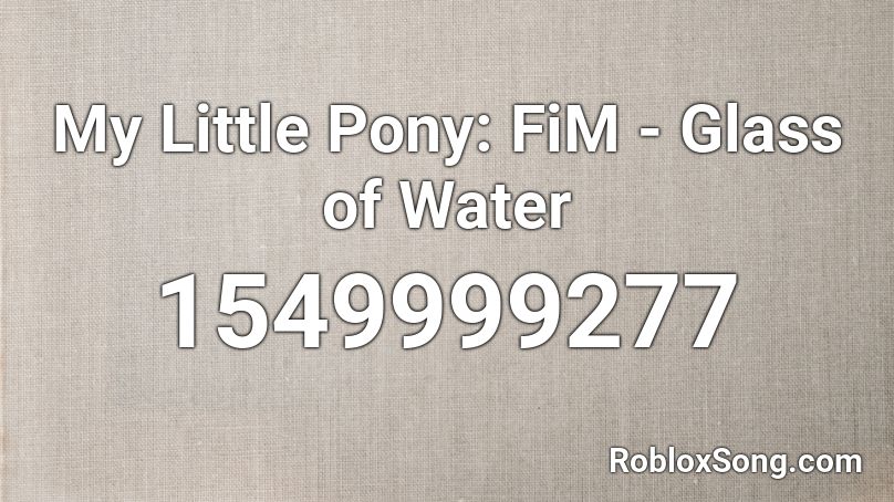 My Little Pony: FiM - Glass of Water Roblox ID