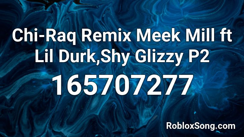 Chi-Raq Remix Meek Mill ft Lil Durk,Shy Glizzy P2 Roblox ID
