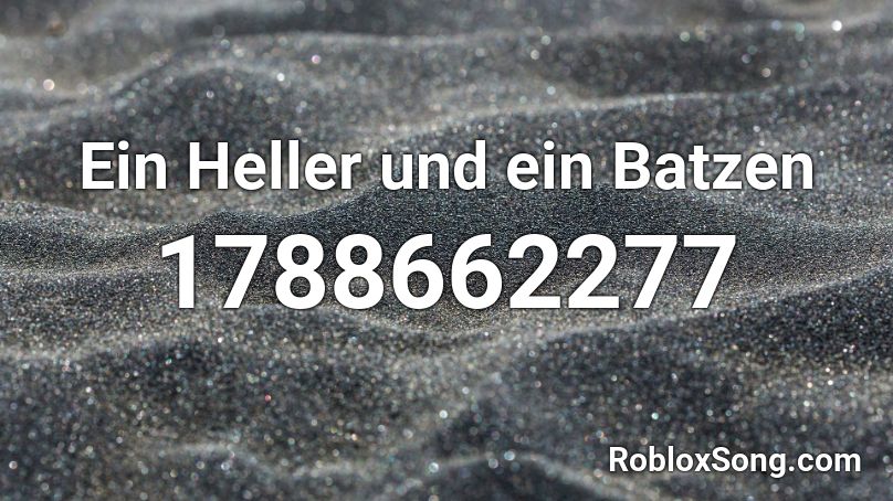 Ein Heller und ein Batzen Roblox ID