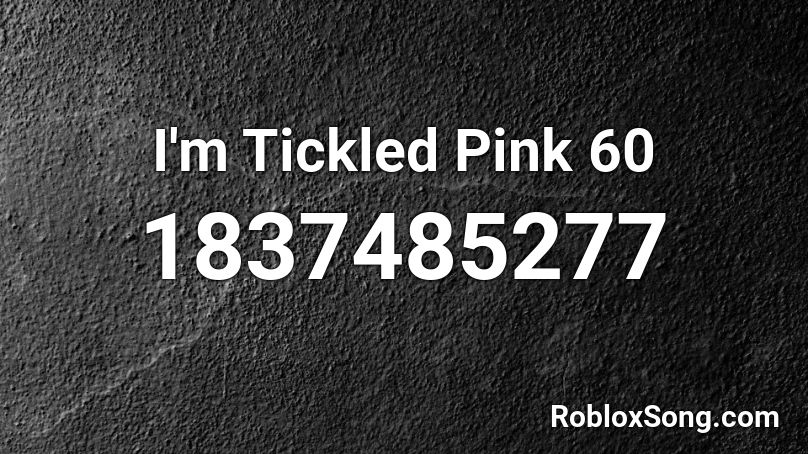 I'm Tickled Pink 60 Roblox ID