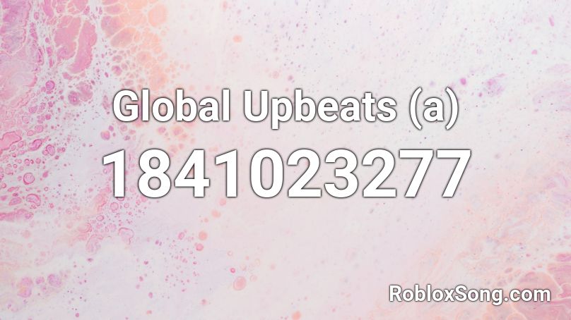 Global Upbeats (a) Roblox ID