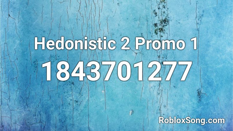 Hedonistic 2 Promo 1 Roblox ID