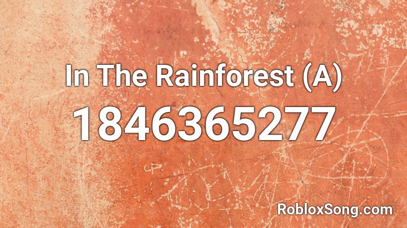 In The Rainforest (A) Roblox ID