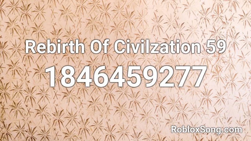Rebirth Of Civilzation 59 Roblox ID