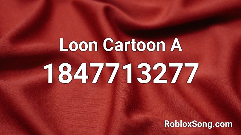 Loon Cartoon A Roblox ID