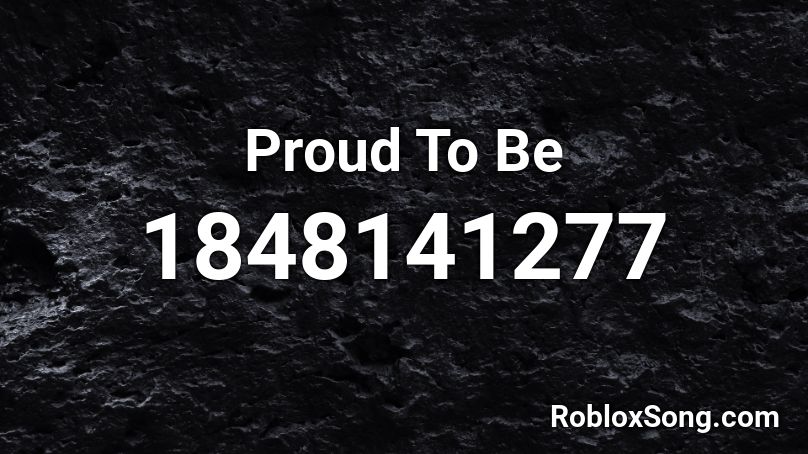 Proud To Be Roblox ID