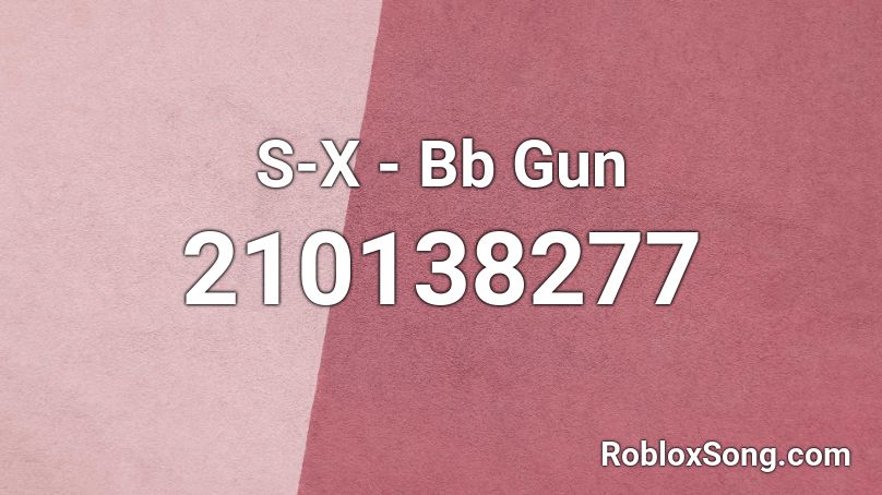 S-X - Bb Gun Roblox ID