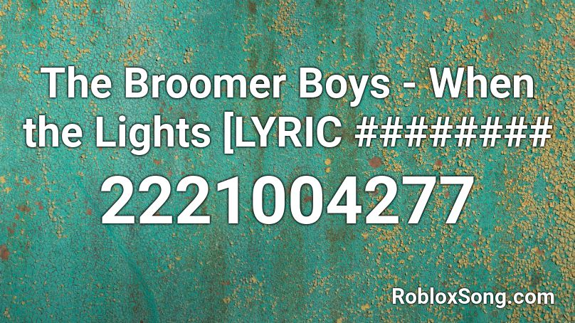 The Broomer Boys - When the Lights [LYRIC ######## Roblox ID