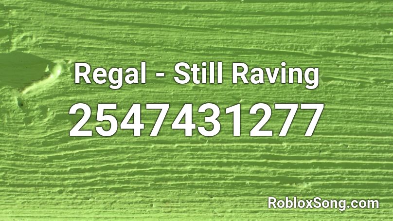 Regal - Still Raving Roblox ID