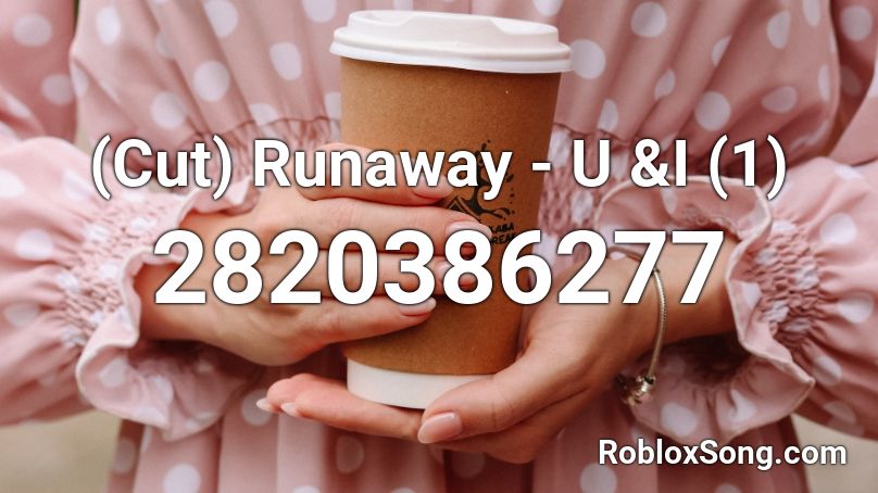 (Cut) Runaway - U &I (1) Roblox ID