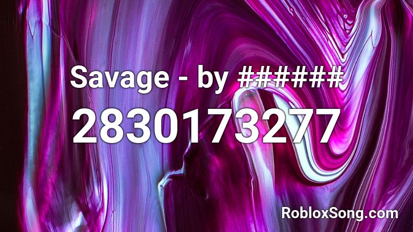 Savage - by ###### Roblox ID
