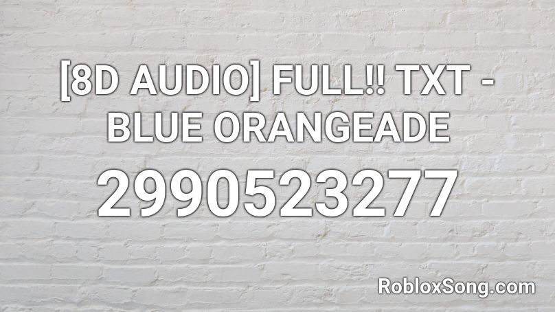 [8D AUDIO] FULL!! TXT - BLUE ORANGEADE Roblox ID