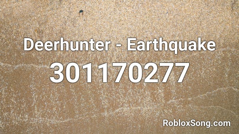 Deerhunter - Earthquake Roblox ID