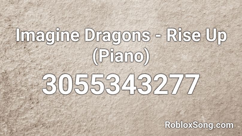 Imagine Dragons - Rise Up (Piano) Roblox ID
