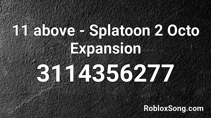 11 above - Splatoon 2 Octo Expansion Roblox ID