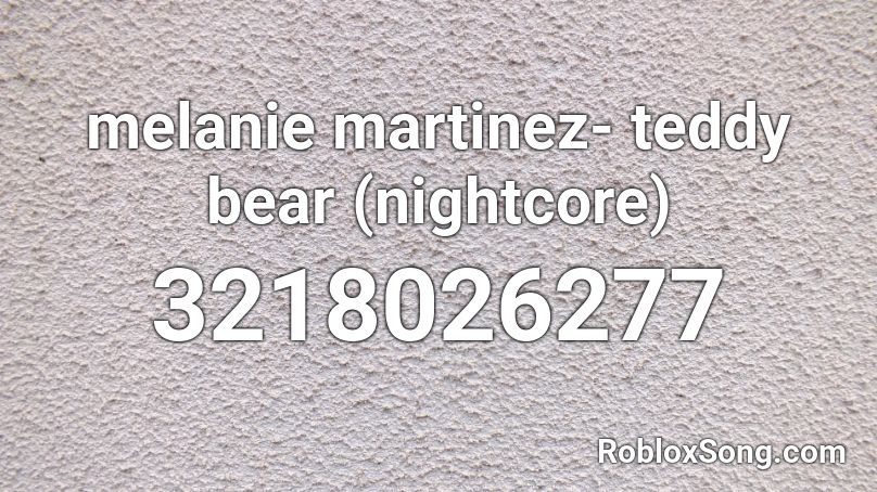 Melanie Martinez Teddy Bear Nightcore Roblox Id Roblox Music Codes - roblox teddy bear code