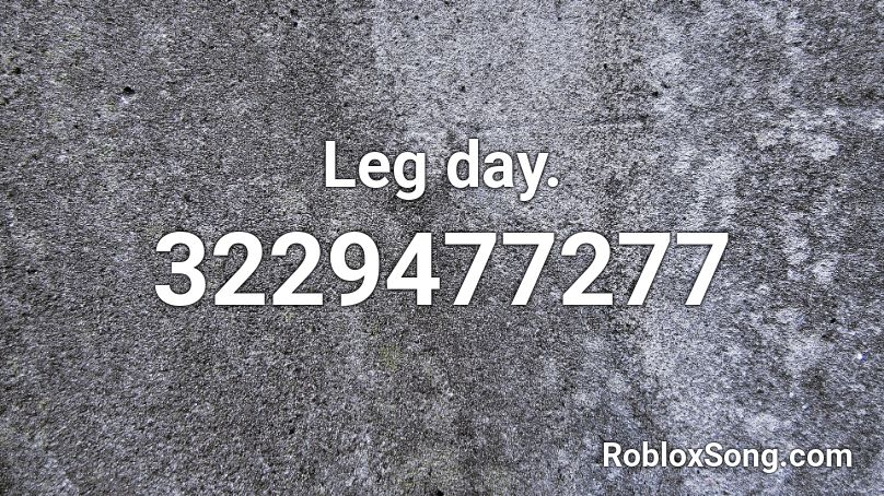 Leg day. Roblox ID