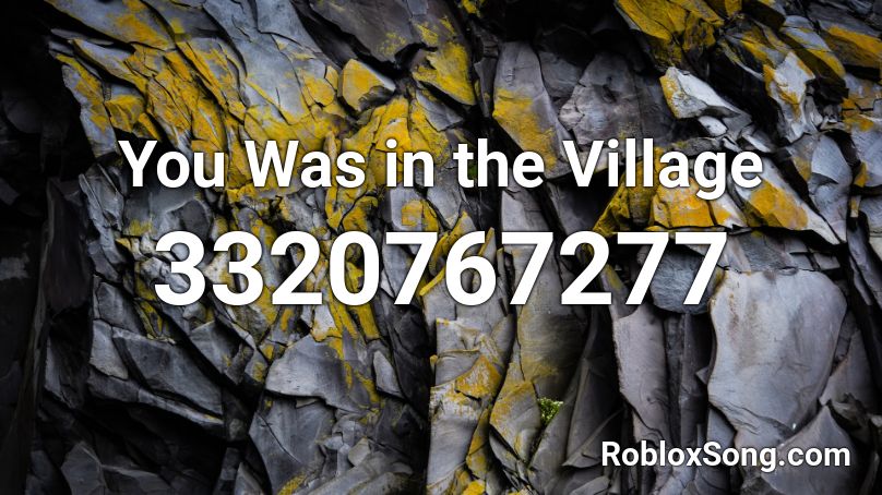 You Was in the Village Roblox ID