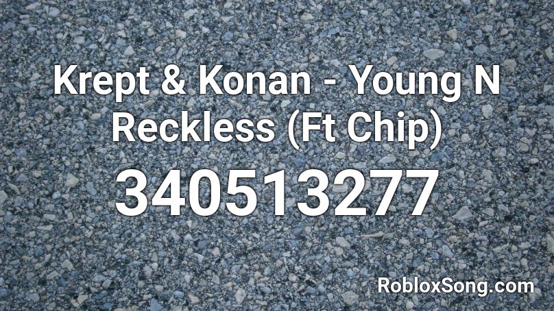 Krept & Konan - Young N Reckless (Ft Chip) Roblox ID