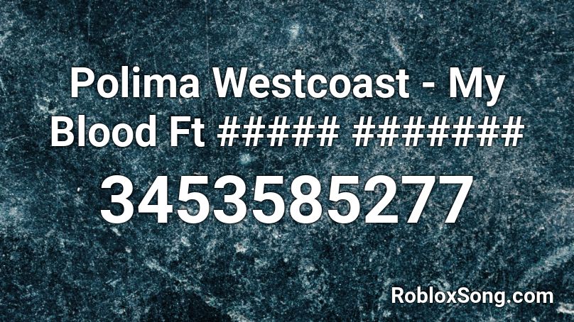 Polima Westcoast - My Blood Ft ##### ####### Roblox ID