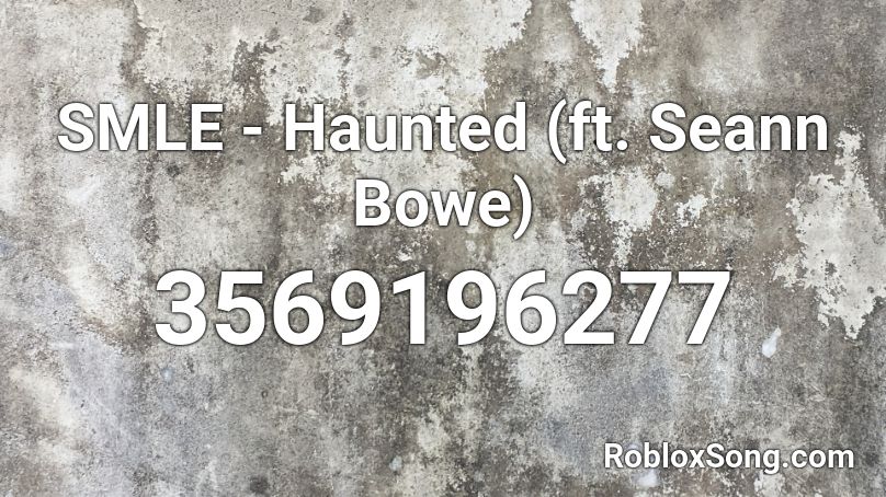 SMLE  - Haunted (ft. Seann Bowe) Roblox ID
