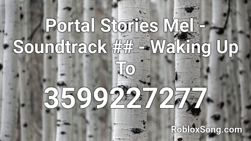 Portal Stories Mel - Soundtrack ## - Waking Up To  Roblox ID