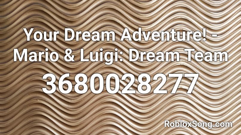 Your Dream Adventure Ml Dream Team Roblox Id Roblox Music Codes - mario and luigi dream team roblox