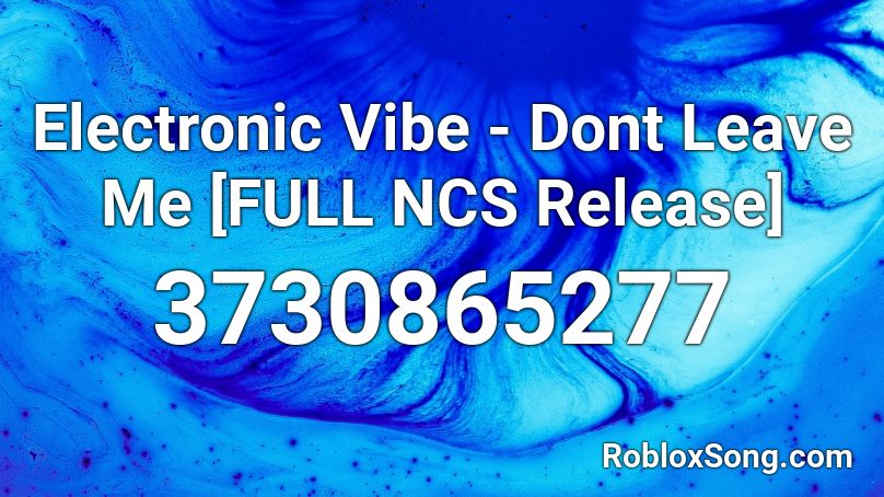 Electronic Vibe - Dont Leave Me [FULL NCS Release] Roblox ID