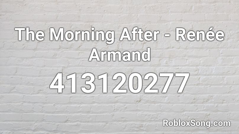 The Morning After - Renée Armand Roblox ID