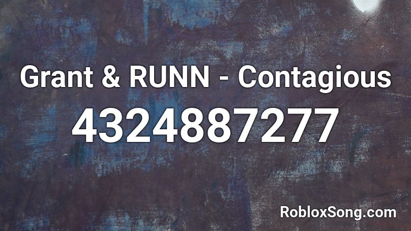 Grant & RUNN - Contagious Roblox ID