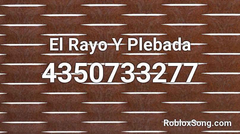 El Rayo Y Plebada Roblox ID