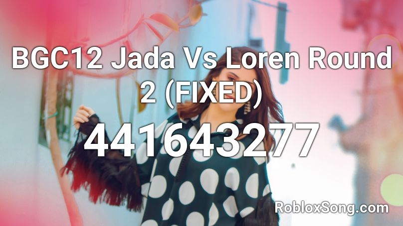 BGC12 Jada Vs Loren Round 2 (FIXED) Roblox ID