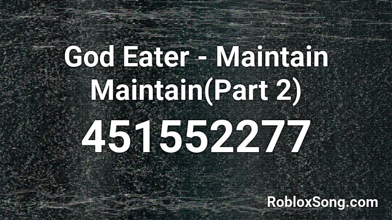 God Eater - Maintain Maintain(Part 2) Roblox ID