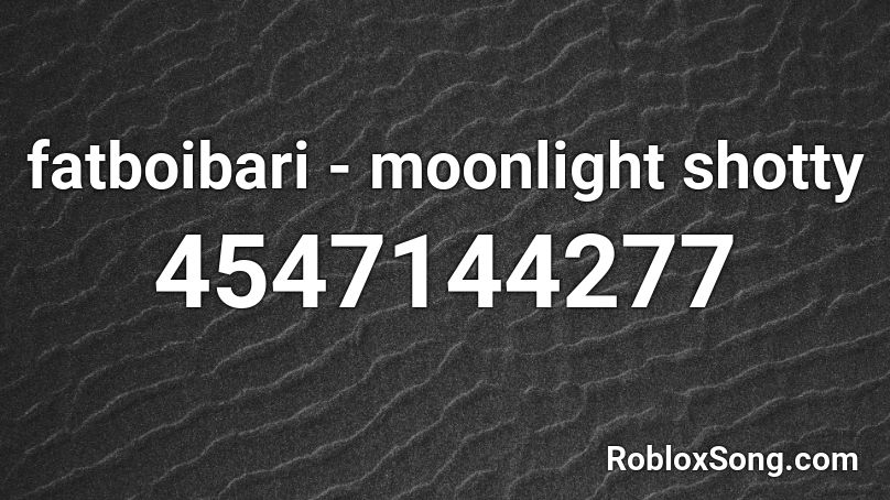 Fatboibari Moonlight Shotty Roblox Id Roblox Music Codes - roblox boombox codes moonlight