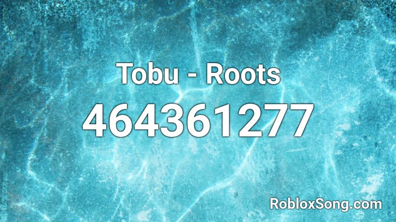 Tobu - Roots Roblox ID