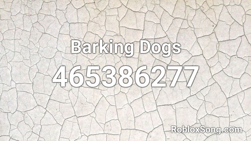 Barking Dogs Roblox ID