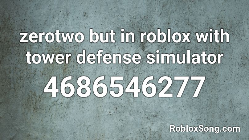 zerotwo but in roblox with tower defense simulator Roblox ID