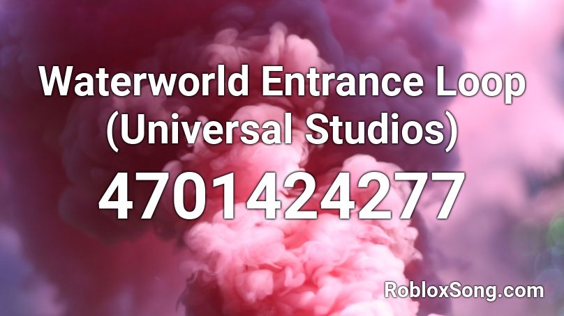 Waterworld Entrance Loop (Universal Studios) Roblox ID