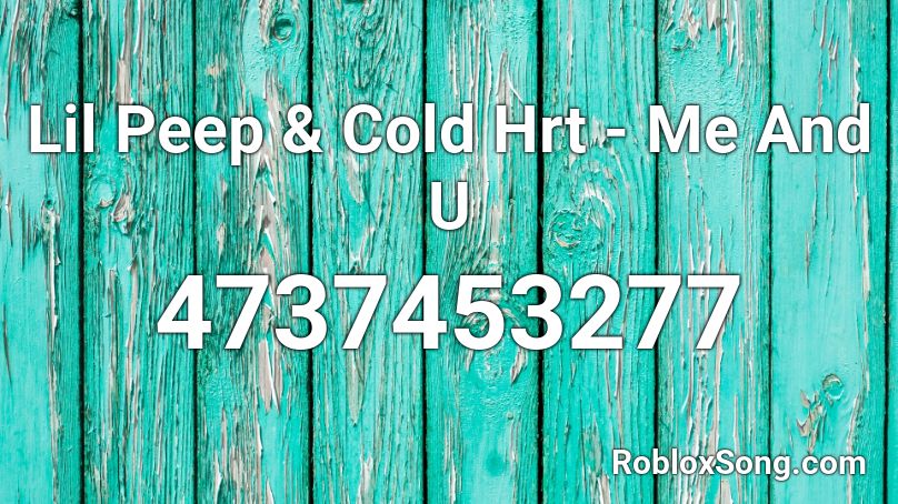 Lil Peep & Cold Hrt - Me And U Roblox ID